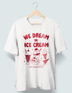 We Dream in Ice Cream T-Shirt